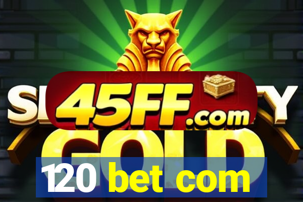 120 bet com